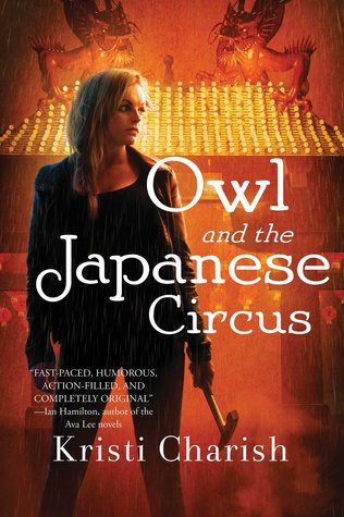 Owl and the Japanese Circus by Kristi Charish : Book Review