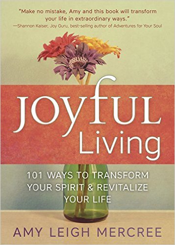 Joyful Living: 101 Ways to Transform Your Spirit and Revitalize Your Life by Amy Leigh Mercree : Book Review