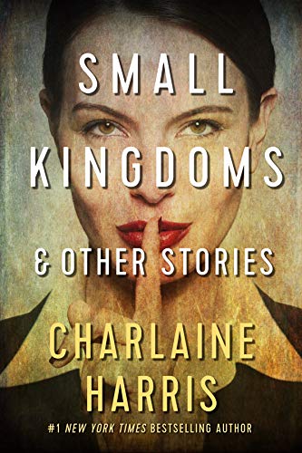 Small Kingdoms and Other Stories by Charlaine Harris : Book Review