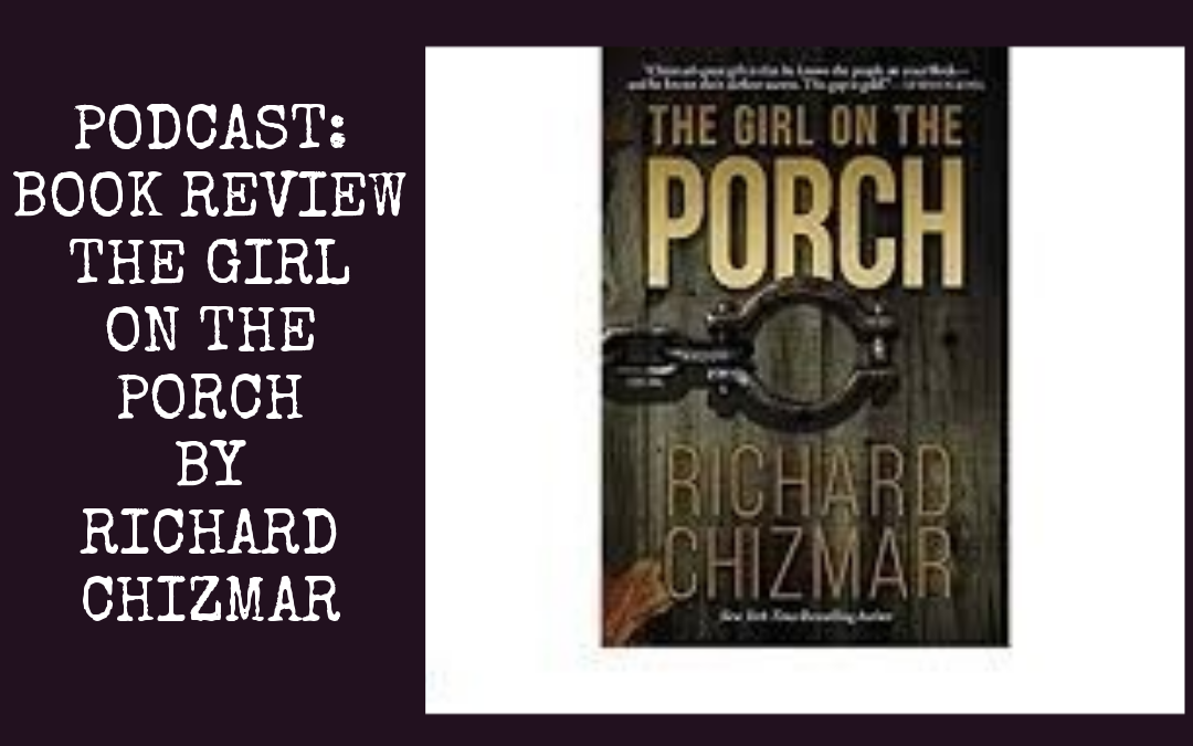 The Girl on the Porch by Richard Chizmar : Book Review Podcast