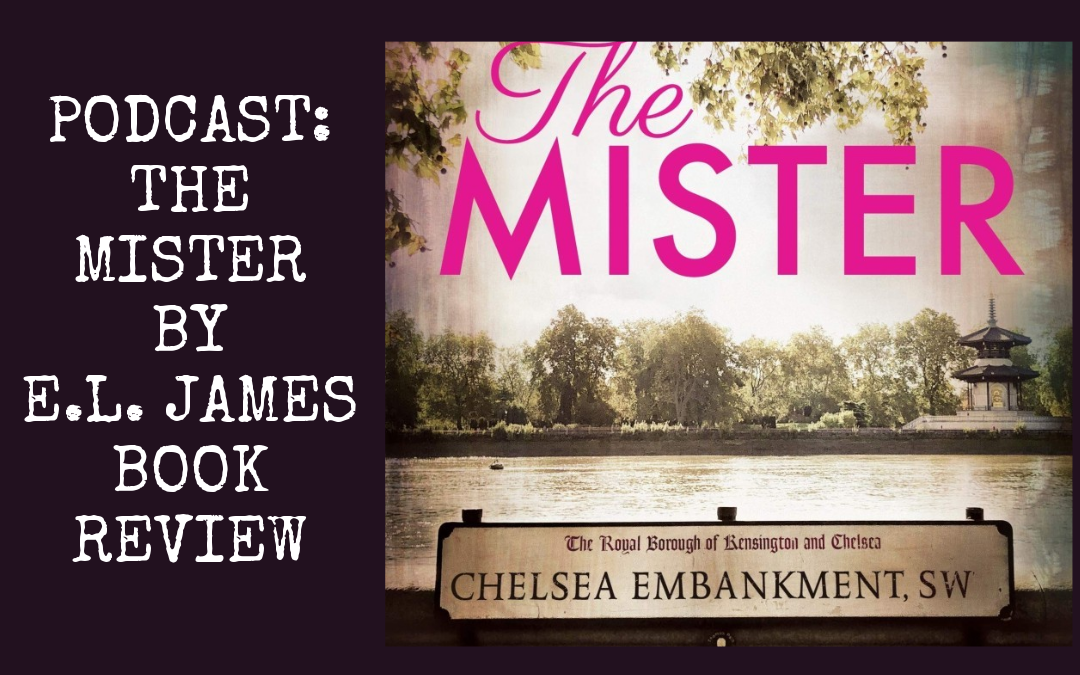 Podcast : Review of The Mister by E.L. James