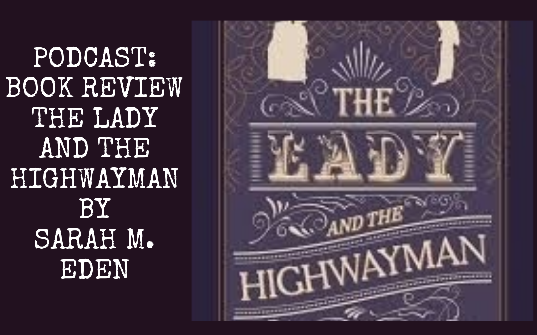 Podcast: Review of The Lady and the Highwayman by Sarah Eden
