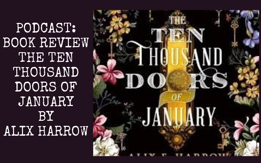 Podcast: Book Review of The Ten Thousand Doors of January by Alix E. Harrow