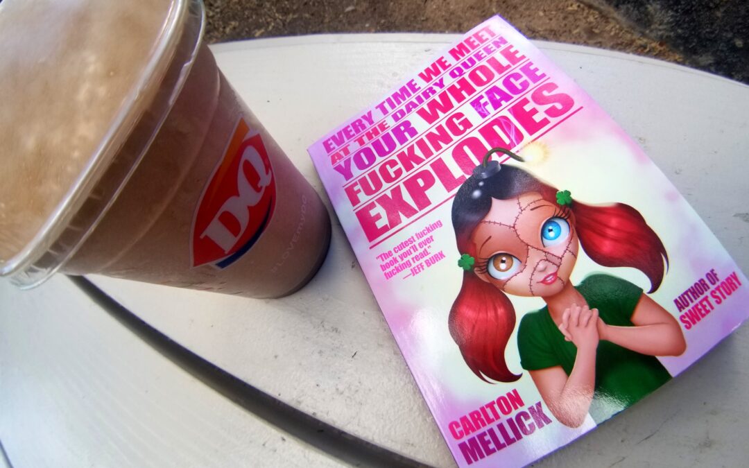 Every Time We Meet at the Dairy Queen Your Whole Fucking Face Explodes by Carlton Mellick III : Book Review by Scott