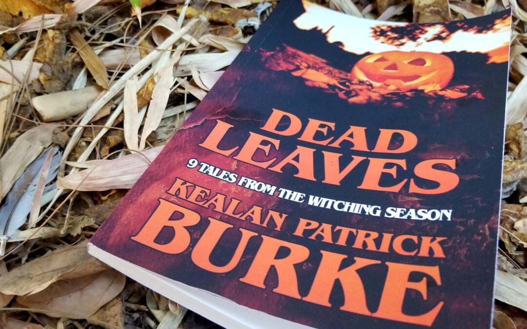 Dead Leaves : 9 Tales from the Witching Season by Kealan Patrick Burke : Book Review by Scott
