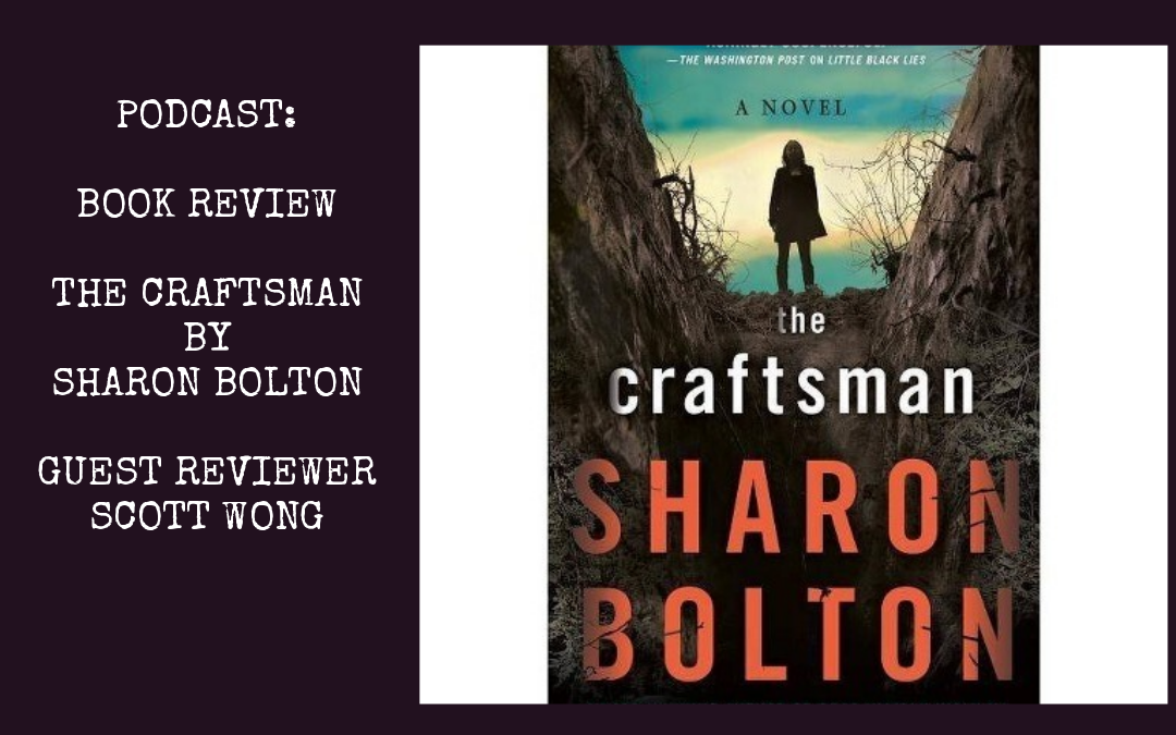 Podcast: Podcast : The Craftsman by Sharon Bolton with Special Guest Scott Wong