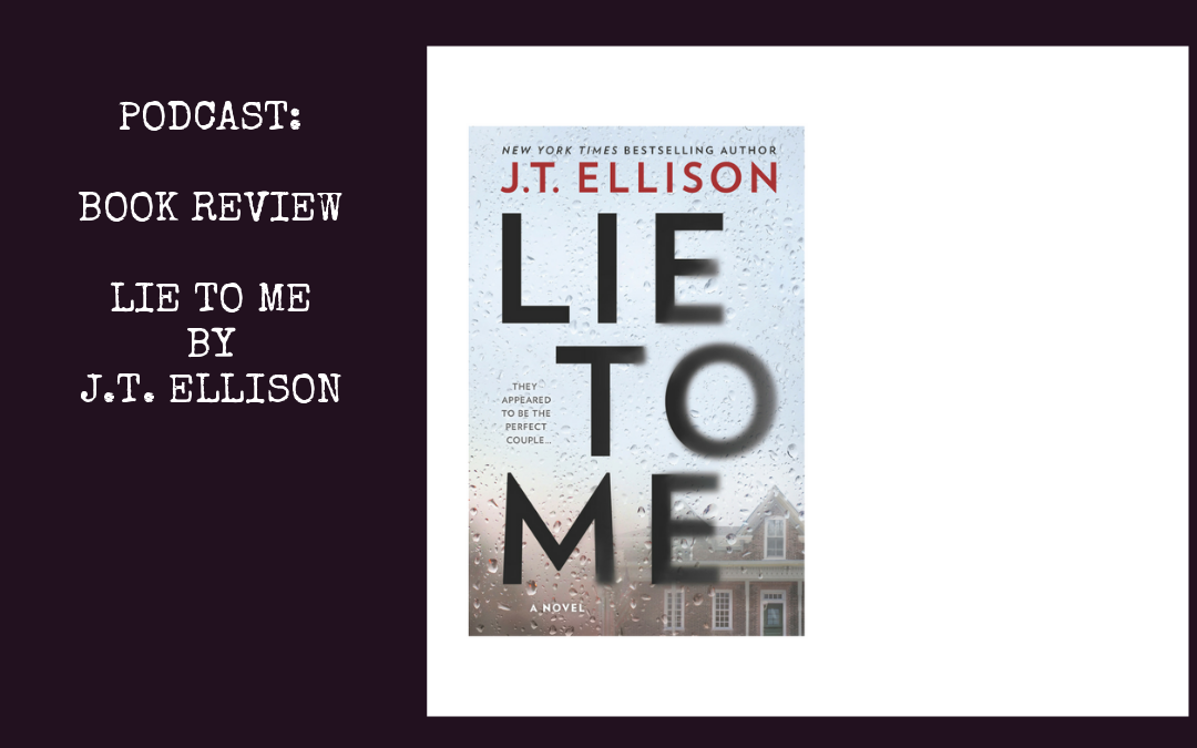Podcast: Lie to Me by J.T. Ellison : Book Review