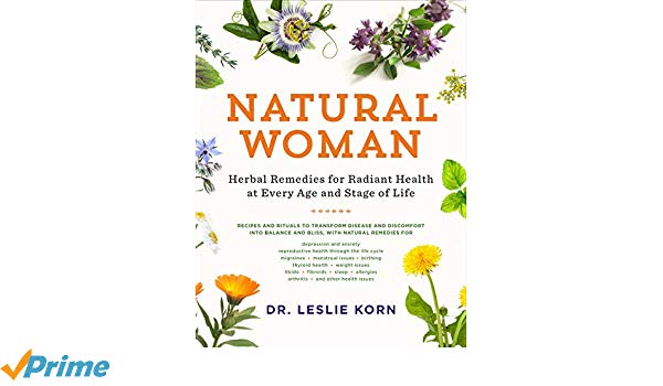 Natural Woman : Herbal Remedies for Radiant Health at Every Age and Stage of Life by Leslie Korn : Book Review by Kim