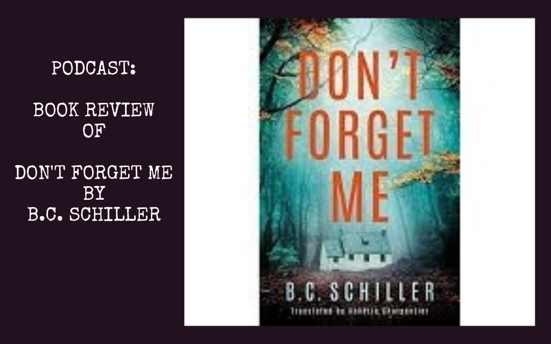 Podcast: Don’t Forget Me by B.C. Schiller : Book Review
