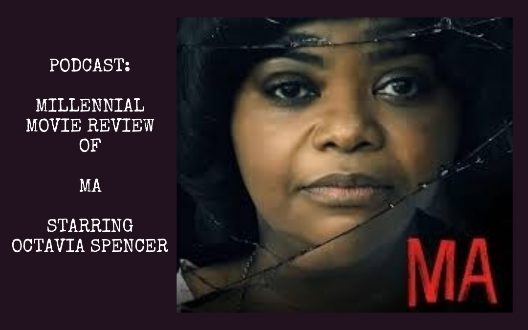 Podcast: Ma Starring Octavia Spencer : Millennial Movie Review
