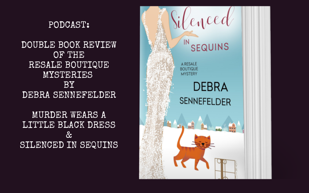 Podcast: Resale Boutique Mystery Series by Debra Sennefelder (Murder Wears a Little Black Dress and Silenced in Sequins) : Book Review