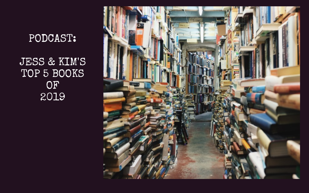 Podcast: Top 5 (or 7 in Jessica’s case) Books of 2019 : Book Review