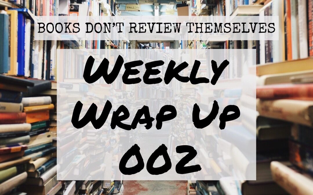 Podcast: Books Don’t Review Themselves Weekly Wrap Up 002