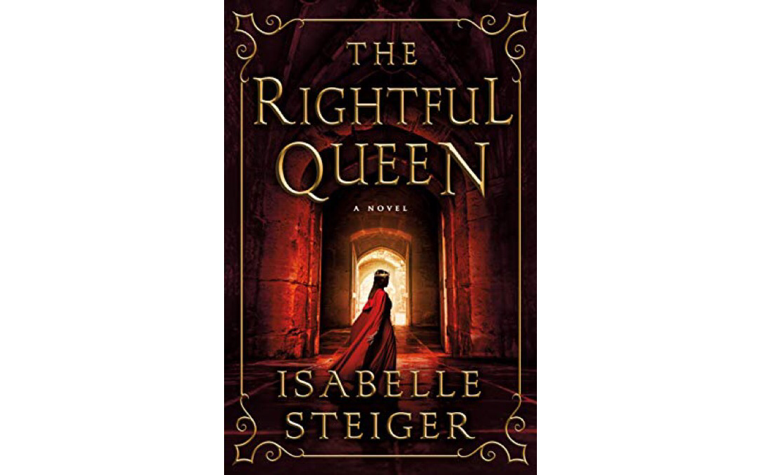 The Rightful Queen by Isabelle Steiger : Book Review