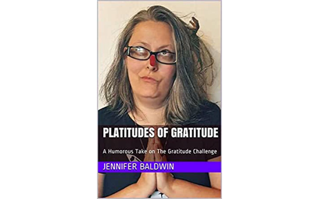 Platitudes of Gratitude by Jennifer Baldwin : Kim Heniadis