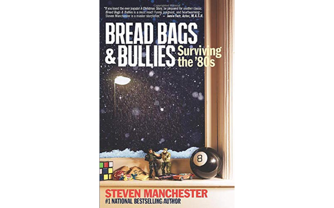 Bread Bags and Bullies : Surviving the 80’s by Steven Manchester : Book Review