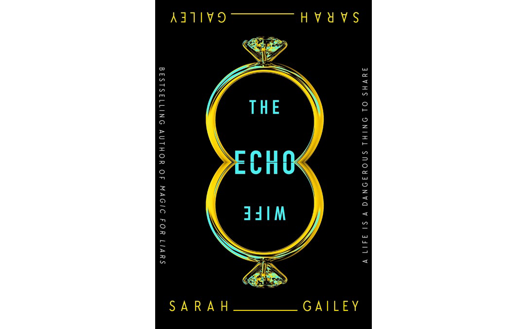 The Echo Wife by Sarah Gailey : Book Review