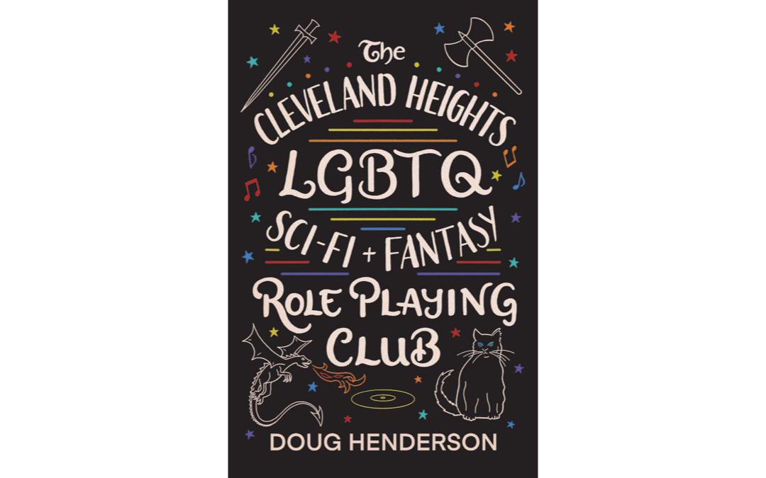 The Cleveland Heights LGBTQ Sci-Fi and Fantasy Role Playing Club by Doug Henderson : Book Review